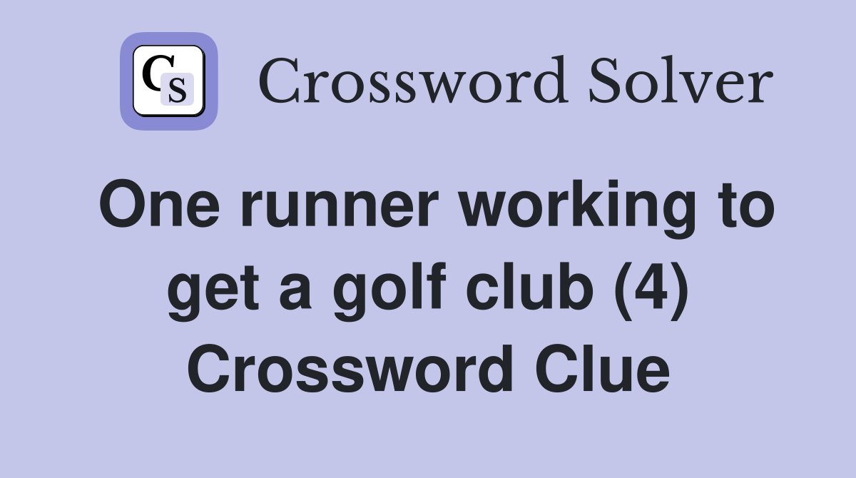 One runner working to get a golf club (4) Crossword Clue Answers Crossword Solver